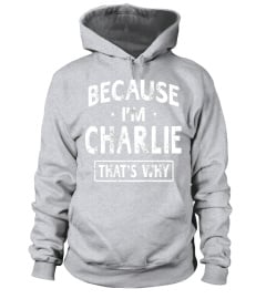 Because I'm Charlie Funny Novelty Gifts Name T-shirt Men