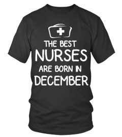 THE BEST NURSES ARE BORN IN DECEMBER T SHIRT