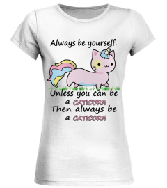 Always be yourself unless you can be a caticorn then always be a caticorn