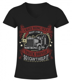 I Hate Being A Sexy Truck Driver HOT SHIRT