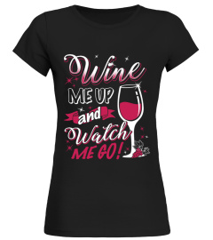 WINE ME UP AND WATCH ME GO !