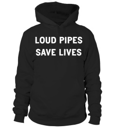 LOUD PIPES SAVE LIVES *** Limited