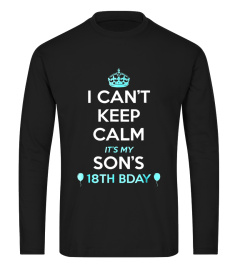 I Cant Keep Calm Its My sons 18th Birthday Shirt