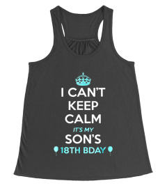 I Cant Keep Calm Its My sons 18th Birthday Shirt