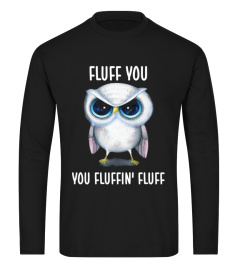 You Fluffin Fluff Owl Lovers Shirt