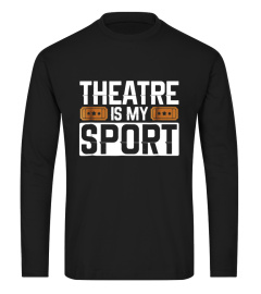 Theatre Is My Sport Funny Actor Actress Fan Gift Tee Shirt