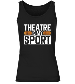 Theatre Is My Sport Funny Actor Actress Fan Gift Tee Shirt