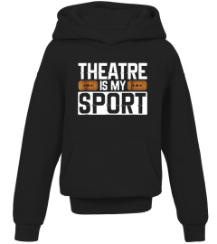 Theatre Is My Sport Funny Actor Actress Fan Gift Tee Shirt