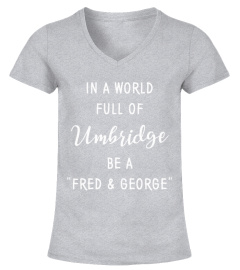 In a world full of umbridge be a Fred and George