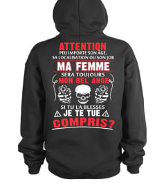 ATTENTION PEU IMPORTE SON AGE SA LOCALISATION OU SON JOB MA FEMME SERA TOUJOURS MON BEL ANGE SI TU LA BLESSES JE TE TUE COMPRIS  T-SHIRT