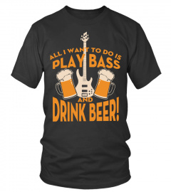 all i want to do is play bass and drink beer