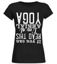 If You Can Read This I'm At Aerial Yoga Upside Down Tee - Limited Edition