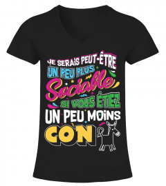 T-Shirt Drole Humour Homme & Femme - JE SERAIS PEUT-ÊTRE UN PEU PLUS SOCIABLE SI VOUS ÉTIEZ UN PEU MOINS CON 