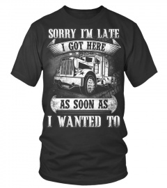 Trucker Sorry I'm late Shirt