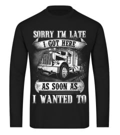 Trucker Sorry I'm late Shirt