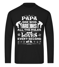 Papa T-shirt , Papa one who breaks all the rules and loves every second of it