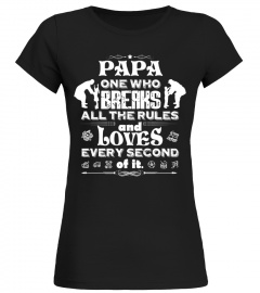 Papa T-shirt , Papa one who breaks all the rules and loves every second of it