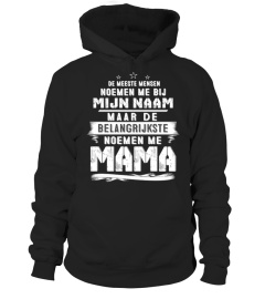 DE MEESTE MENSEN NOEMEN ME BIJ MIJN NAAM MAAR DE BELANGRIJKSTE NOEMEN ME MAMA T-SHIRT