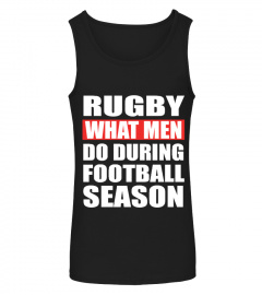 RUGBY IS WHAT MEN DO DURING FOOTBALL S