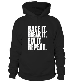Race It Break It Fix It Repeat Shirt Drag Racing Driver Tee