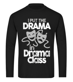 I Put The Drama in Drama Class T-Shirt. Acting Stage Music