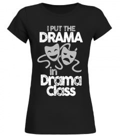 I Put The Drama in Drama Class T-Shirt. Acting Stage Music