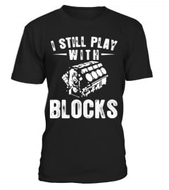 I STILL PLAY WITH BLOCKS