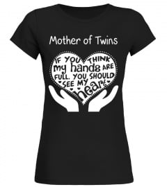 Mother T-shirt , Mother of twins If you think my hands are full You should see my heart!