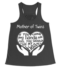 Mother T-shirt , Mother of twins If you think my hands are full You should see my heart!