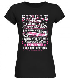 Single Mom T-shirt , Single Mom I work hard I pay the bills I maintain myself I'm not kept I do the keeping