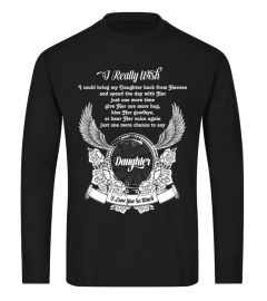 DAughter T-shirt , I really wish I could bring my DAughter back from Heaven DAughter I love you so much