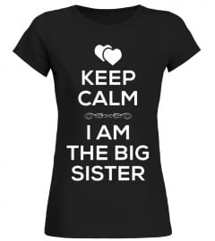 Keep Calm I Am The Big Sister T Shirt for Girls Women Sis..