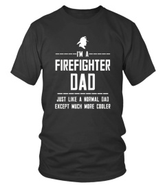 I M A Fire Fighter Dad T Shirt