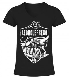Shirt LEONGUERRERO Name, It's A LEONGUERRERO Thing You Wouldn't Understand