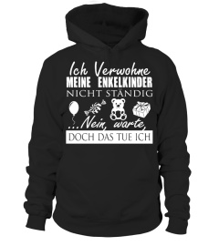 ICH VERWOHNE MEINE ENKELKINDER NICHT STANDIG NEIN WARTE DOCH DAS TUE ICH  T-shirt