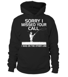 Sorry Missed Your Call I Was On The Other Line T shirt - Limited Edition