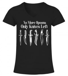 No More Spoons Only Knives Left Shirt