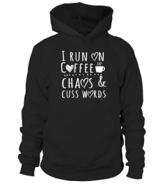 I Run On Coffee Chaos and Cuss Words