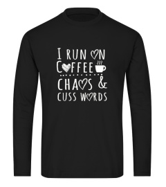 I Run On Coffee Chaos and Cuss Words
