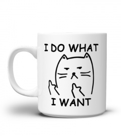 I DO WHAT I WANT Mug - Funny Mug
