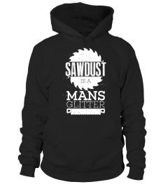 Sawdust Is A Mans Glitter Woodworking Father's Day T-Shirt