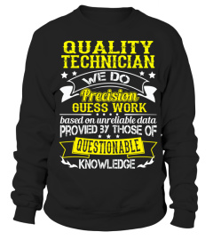 QUALITY TECHNICIAN We do precision Guess work