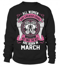 All Women Created Equal The Best Born In March 