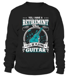 I Have A Retirement Plan I'll Be Playing Guitar Shirt & Hoodie