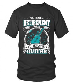 I Have A Retirement Plan I'll Be Playing Guitar Shirt & Hoodie
