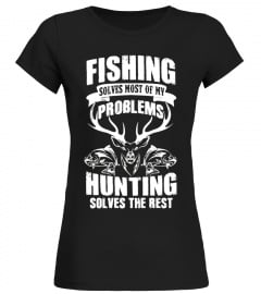 Fishing solves most of my problems Hunting solves the rest - Limited Edition