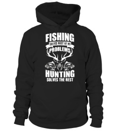 Fishing solves most of my problems Hunting solves the rest - Limited Edition