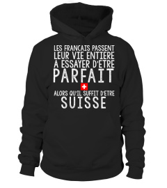 Les Français passent leur vie entière a essayer d'être parfait alors qu'il suffit d'être Suisse.