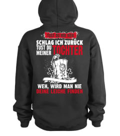 TUST DU MIR WEH SCHLAG ICH ZURUCK TUST DU MEINER TOCHTER WEH WIRD MAN NIE DEINE LEICHE FINDEN T-SHIRT