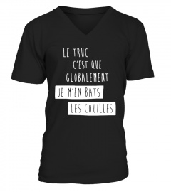   T-Shirt Humour Drole FEMME Best Seller - LE TRUC C'EST QUE GLOBALEMENT JE M'EN BATS LES COUILLES T-Collector 